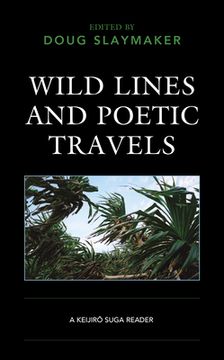 portada Wild Lines and Poetic Travels: A Keijiro Suga Reader (en Inglés)