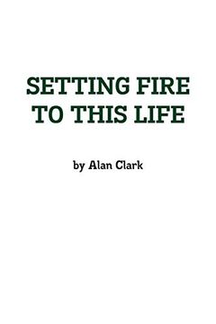 portada Setting Fire to This Life (en Inglés)