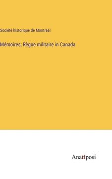 portada Mémoires; Règne militaire in Canada (en Francés)