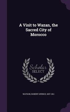 portada A Visit to Wazan, the Sacred City of Morocco (en Inglés)