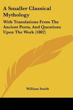 portada a smaller classical mythology: with translations from the ancient poets, and questions upon the work (1882) (en Inglés)