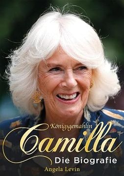 portada Königsgemahlin Camilla: Die Biografie (Camilla und Charles: Von der ehe zu Dritt bis zur Heirat ins Britische Königshaus. Das Leben von Herzogin Camilla. Ein Buch für Royal Fans) (in German)