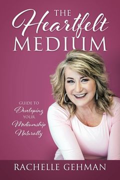 portada The Heartfelt Medium: Guide to Developing Your Mediumship Naturally (en Inglés)