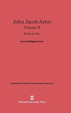 portada John Jacob Astor, Volume ii (Harvard Studies in Business History) (en Inglés)