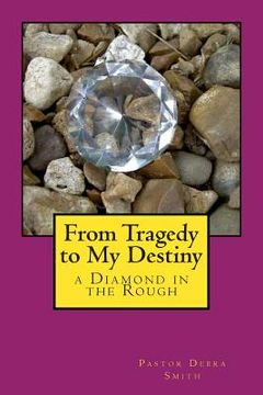 portada From Tragedy to My Destiny: a Diamond in the Rough (en Inglés)