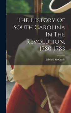 portada The History Of South Carolina In The Revolution, 1780-1783 (en Inglés)