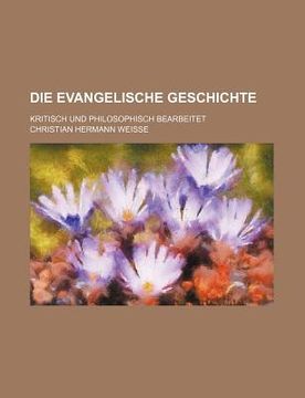 portada die evangelische geschichte (1); kritisch und philosophisch bearbeitet
