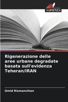 portada Rigenerazione delle aree urbane degradate basata sull'evidenza Teheran/IRAN (en Italiano)