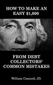 portada How to Make an Easy $1,000 From Debt Collectors' Common Mistakes