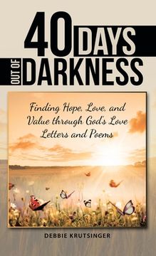 portada 40 Days out of Darkness: Finding Hope, Love, and Value Through God's Love Letters and Poems (en Inglés)