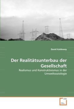 portada Der Realitätsunterbau der Gesellschaft: Realismus und Konstruktivismus in der Umweltsoziologie