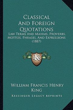 portada classical and foreign quotations: law terms and maxims, proverbs, mottos, phrases, and expressions (1887)