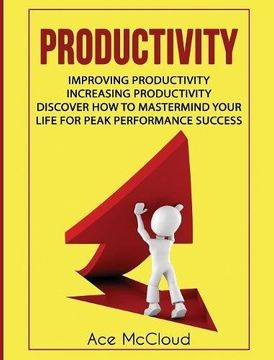 portada Productivity: Improving Productivity: Increasing Productivity: Discover How To Mastermind Your Life For Peak Performance Success (Powerful Habits & Time Management Strategies To)