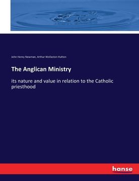 portada The Anglican Ministry: its nature and value in relation to the Catholic priesthood (en Inglés)