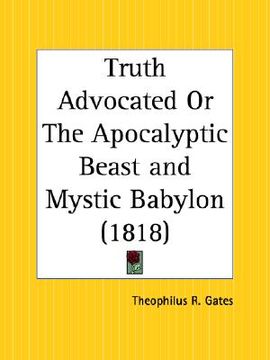 portada truth advocated or the apocalyptic beast and mystic babylon (en Inglés)