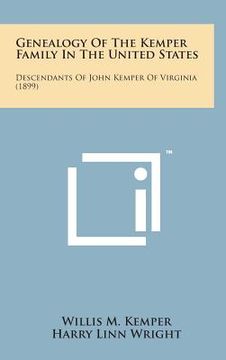 portada Genealogy of the Kemper Family in the United States: Descendants of John Kemper of Virginia (1899) (en Inglés)