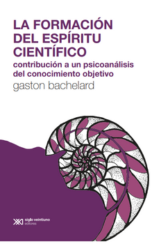 portada La Formación del Espíritu Científico Contribución a un Psicoanálisis del conocimiento objetivo (in Spanish)