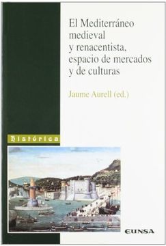 portada El Mediterráneo Medieval y Renacentista: Espacio de Mercados y de Culturas (Colección Histórica)