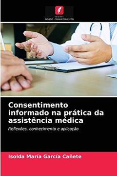 portada Consentimento Informado na Prática da Assistência Médica: Reflexões, Conhecimento e Aplicação (in Portuguese)