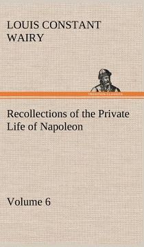 portada recollections of the private life of napoleon - volume 06 (en Inglés)