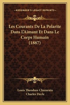 portada Les Courants De La Polarite Dans L'Aimant Et Dans Le Corps Humain (1887) (en Francés)