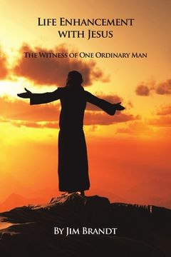 portada Life Enhancement With Jesus: The Witness of One Ordinary Man (en Inglés)