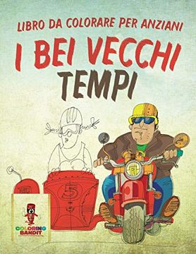 portada I bei Vecchi Tempi: Libro da Colorare per Anziani (en Italiano)