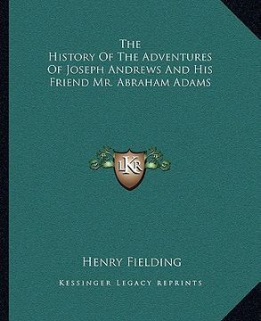 portada the history of the adventures of joseph andrews and his friend mr. abraham adams (in English)