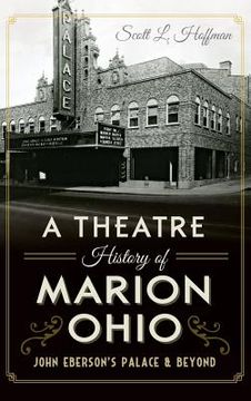portada A Theatre History of Marion, Ohio: John Eberson's Palace & Beyond (en Inglés)