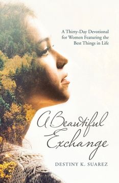 portada A Beautiful Exchange: A Thirty-Day Devotional for Women Featuring the Best Things in Life (in English)