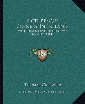 portada picturesque scenery in ireland: with descriptive jottings by a tourist (1881) (en Inglés)