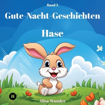 portada Gute-Nacht-Geschichten - Hase: 8 fantasievolle Geschichten über Hasen mit ansprechenden Zeichnungen. Ideal zum Vorlesen oder Lesen lernen. Band 3 (in German)