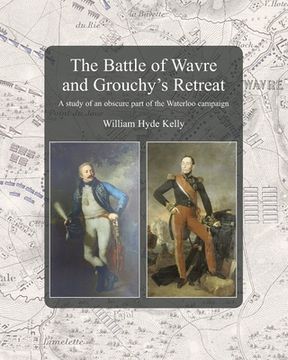 portada The Battle of Wavre and Grouchy's Retreat: A study of an obscure part of the Waterloo campaign (en Inglés)