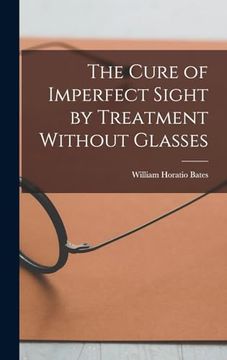 portada The Cure of Imperfect Sight by Treatment Without Glasses (en Inglés)