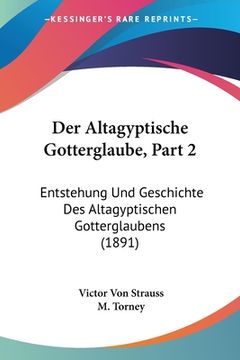 portada Der Altagyptische Gotterglaube, Part 2: Entstehung Und Geschichte Des Altagyptischen Gotterglaubens (1891) (en Alemán)