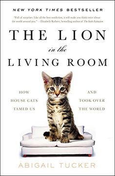 portada The Lion in the Living Room: How House Cats Tamed us and Took Over the World 