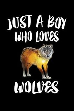 portada Just A Boy Who Loves Wolves: Animal Nature Collection (in English)