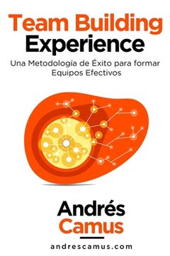 portada Team Building Experience: Una Metodología de Éxito para Formar Equipos Efectivos (in Spanish)