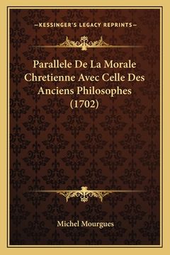 portada Parallele De La Morale Chretienne Avec Celle Des Anciens Philosophes (1702) (en Francés)