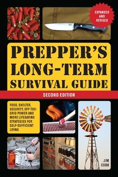 Prepper's Long-Term Survival Guide: 2nd Edition: Food, Shelter, Security, Off-The-Grid Power, and More Lifesaving Strategies for Self-Sufficient Livin (en Inglés)