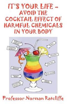 portada it's your life - avoid the cocktail effect of harmful chemicals in your body (en Inglés)
