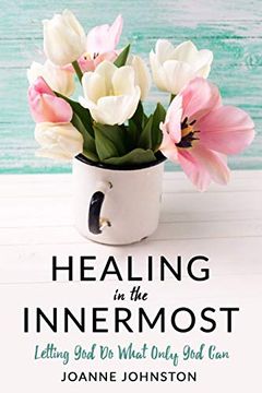 portada Healing in the Innermost: Letting god do What Only god can (en Inglés)