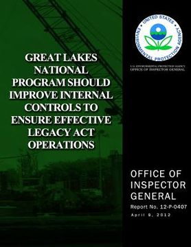 portada Great Lakes National Program Should Improve Internal Controls to Ensure Effective Legacy Act Operations (en Inglés)