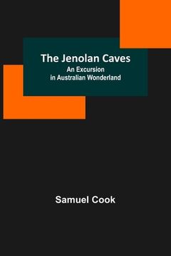 portada The Jenolan Caves: An Excursion in Australian Wonderland (en Inglés)