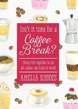 portada Isn't It Time for a Coffee Break?: Doing Life Together in an All-About-Me Kind of World (en Inglés)