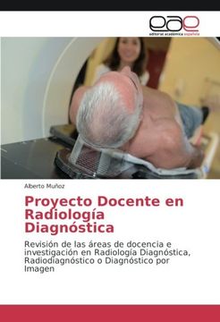 portada Proyecto Docente en Radiología Diagnóstica: Revisión de las áreas de docencia e investigación en Radiología Diagnóstica, Radiodiagnóstico o Diagnóstico por Imagen