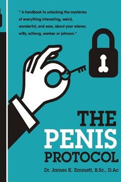 portada The Penis Protocol: A Handbook to unlocking the mysteries of everything interesting, weird, wonderful and wow, about your weiner, willy, s (en Inglés)