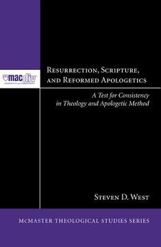 portada resurrection, scripture, and reformed apologetics: a test for consistency in theology and apologetic method (en Inglés)