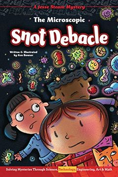 portada The Microscopic Snot Debacle: Solving Mysteries Through Science, Technology, Engineering, Art & Math (in English)