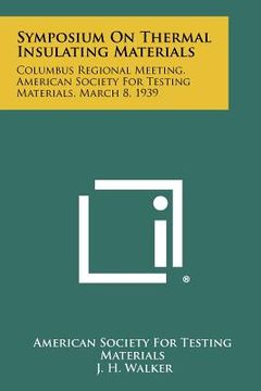 portada symposium on thermal insulating materials: columbus regional meeting, american society for testing materials, march 8, 1939 (en Inglés)